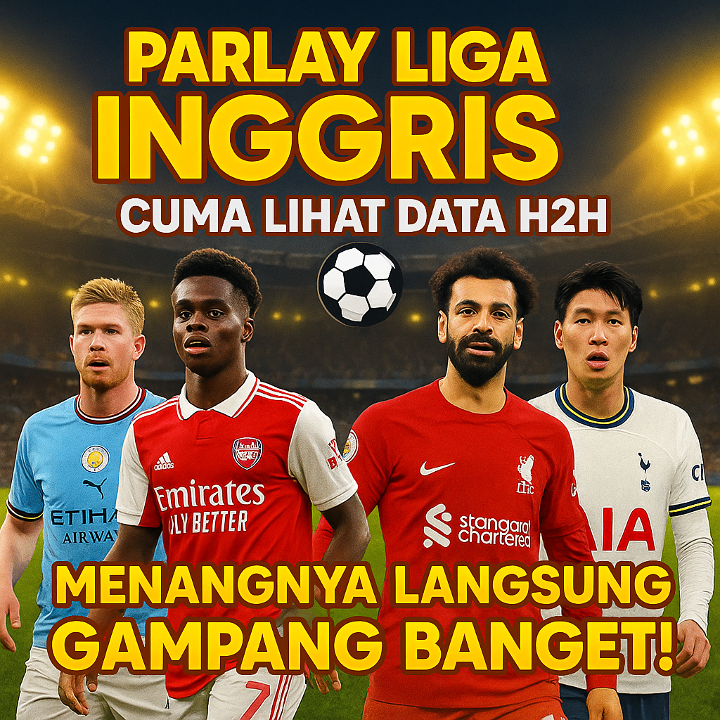 ⚽ Parlay Liga Inggris: Cuma Lihat Data H2H, Menangnya Langsung Gampang Banget!
